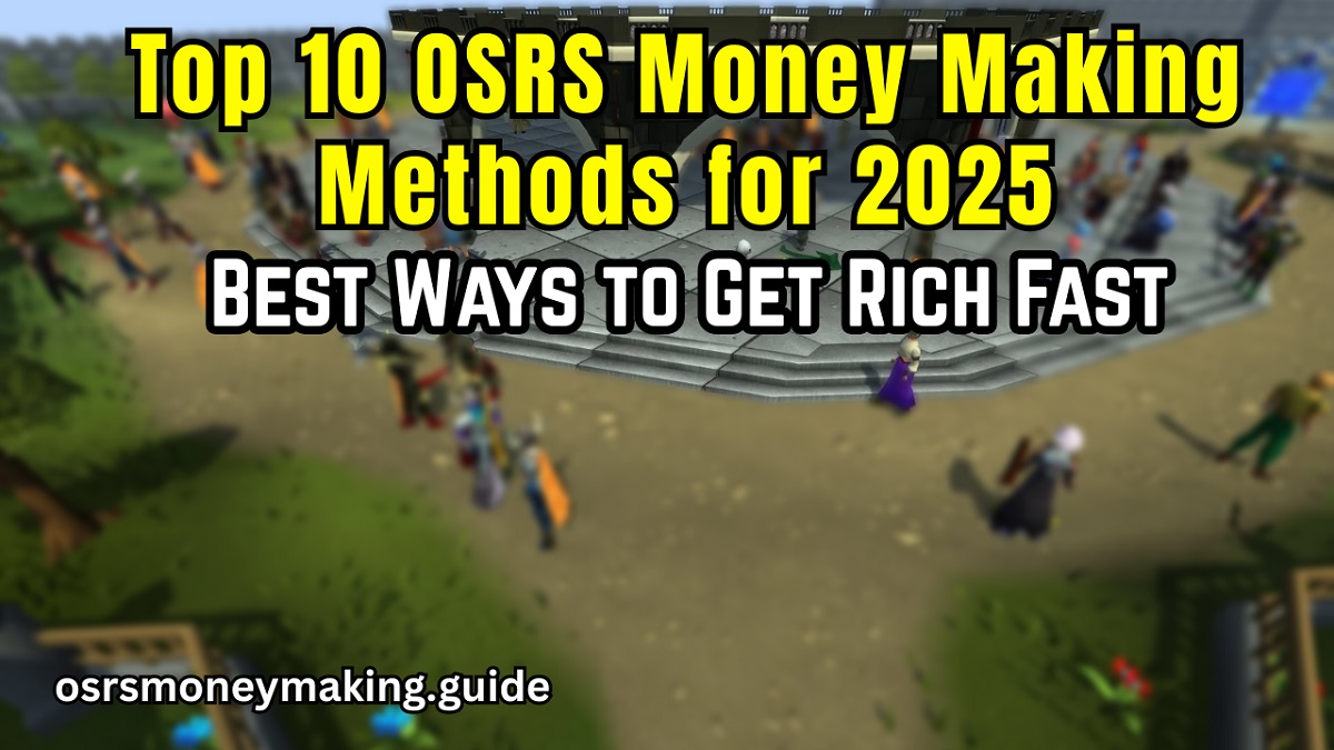 Top 10 OSRS Money Making Methods for 2025: Best Ways to Get Rich Fast